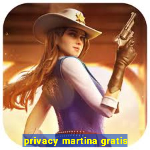 privacy martina gratis